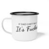 "If Dad Can't Fix It" Enamel Camp Mug